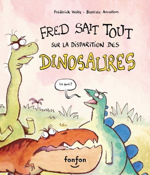 Fred sait tout sur la disparition des dinosaures Collection Histoires de rire【電子書籍】[ Fr?d?rick Wolfe ]