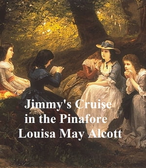 Jimmy's Cruise in the Pinafore, etc., Aunt Jo's Scrap-Bag, Volume 5