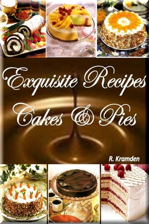 Exquisite Recipes: Cakes and Pies
