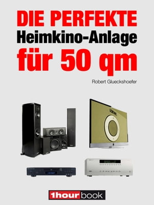 Die perfekte Heimkino-Anlage f?r 50 qm 1hourbookŻҽҡ[ Robert Glueckshoefer ]