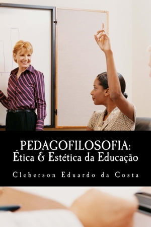 PEDAGOFILOSOFIA: ÉTICA & ESTÉTICA DA EDUCAÇÃO
