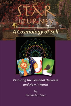 Star Journey - A Cosmology of Self Picturing the Personal Universe and How It Works