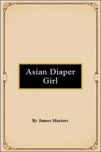 Asian Diaper Girl【電子書籍】[ James Maste