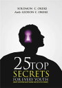 ŷKoboŻҽҥȥ㤨25 Top Secrets For Every Youth What Everyone Must Know and Do At His PrimeŻҽҡ[ Amb. Gideon C. Okeke ]פβǤʤ484ߤˤʤޤ