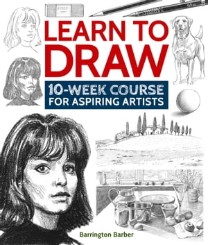 Learn to Draw 10-Week Course for Aspiring ArtistsŻҽҡ[ Barrington Barber ]