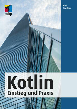 Kotlin Einstieg und Praxis【電子書籍】[ Karl Szwillus ]