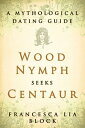ŷKoboŻҽҥȥ㤨Wood Nymph Seeks Centaur A Mythological Dating GuideŻҽҡ[ Francesca Lia Block ]פβǤʤ1,496ߤˤʤޤ