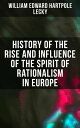 History of the Rise and Influence of the Spirit of Rationalism in Europe Complete Edition: Book 1 2【電子書籍】 William Edward Hartpole Lecky