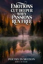 Emotions Cut Deeper when Passions Run Free: Poetry in Motion【電子書籍】[ Eric. S. Tie...