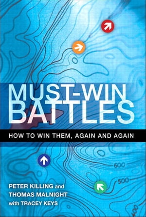 Must-Win Battles How to Win Them, Again and Again【電子書籍】[ Peter Killing ]