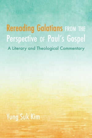 Rereading Galatians from the Perspective of Paul’s Gospel
