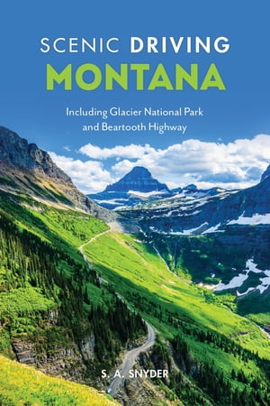 Scenic Driving Montana Including Glacier National Park and Beartooth HighwayŻҽҡ[ S. A. Snyder ]