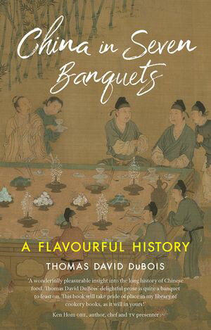 China in Seven Banquets A Flavourful History【電子書籍】[ Thomas David DuBois ]