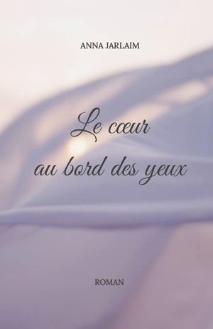Le Cœur au bord des yeux