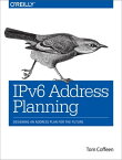 IPv6 Address Planning Designing an Address Plan for the Future【電子書籍】[ Tom Coffeen ]