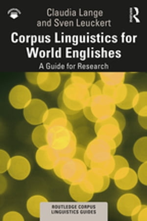 Corpus Linguistics for World Englishes A Guide for Research【電子書籍】 Claudia Lange