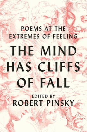 The Mind Has Cliffs of Fall: Poems at the Extremes of Feeling