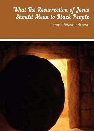 WHAT THE RESURRECTION OF JESUS SHOULD MEAN TO BLACK PEOPLEŻҽҡ[ Denn...