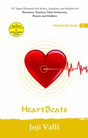 Heart Beats: HeartSpeaks Series - 4 (101 topics illustrated with stories, anecdotes, and incidents for preachers, teachers, value instructors, parents and children) by Joji Valli
