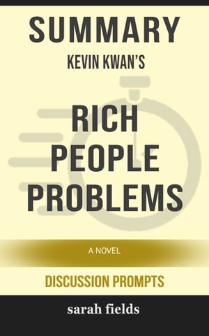 Summary: Kevin Kwan's Rich People Problems A Novel【電子書籍】[ Sarah Fields ]