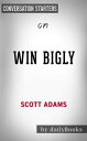 Win Bigly: Persuasion in a World Where Facts Don't Matter by Scott Adams | Conve...