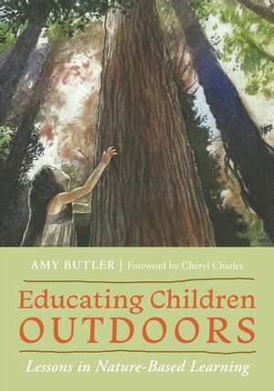 Educating Children Outdoors Lessons in Nature-Based Learning【電子書籍】[ Amy Butler ]