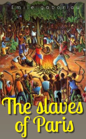 ŷKoboŻҽҥȥ㤨The Slaves of ParisŻҽҡ[ ?mile Gaboriau ]פβǤʤ91ߤˤʤޤ