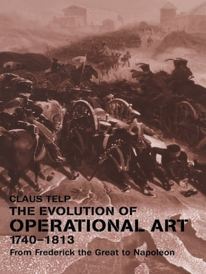 The Evolution of Operational Art, 1740-1813