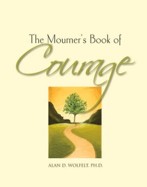 The Mourner's Book of Courage 30 Days of Encouragement【電子書籍】[ Alan D Wolfelt ]