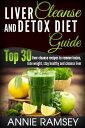 Liver Cleanse and Detox Diet Guide: Top 30 Liver Cleanse Recipes to Remove Toxins, Lose Weight, Stay Healthy and Cleanse Liver (Liver Cleansing Foods, Natural Liver Cleanse)【電子書籍】 Annie Ramsey