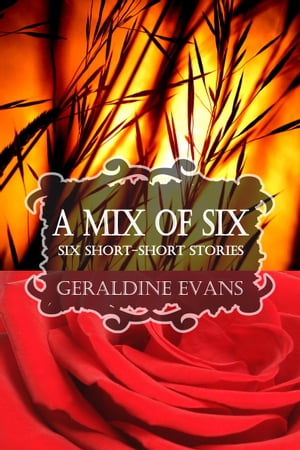 A MIX OF SIX: Six Short-Short Stories【電子書籍】[ Geraldine Evans ]