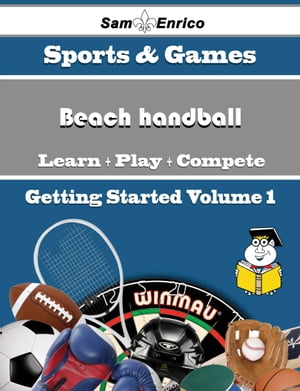 A Beginners Guide to Beach handball (Volume 1)