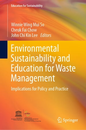 Environmental Sustainability and Education for Waste Management Implications for Policy and Practice【電子書籍】