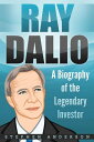 Ray Dalio: A Biography of the Legendary Investor【電子書籍】 Stephen Anderson