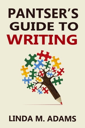 Pantser's Guide to Writing【電子書籍】[ Linda M. Adams ]