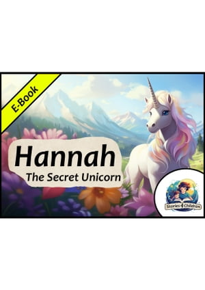 Hannah - The Secret Unicorn Short Bedtime Stories For Kids - English【電子書籍】 Anna Rose
