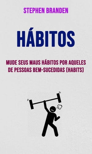 Hábitos: Mude Seus Maus Hábitos Por Aqueles De Pessoas Bem-sucedidas (Habits)