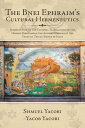 The Bnei Ephraim’s Cultural Hermeneutics Introduction to the Cultural Translations of the Hebrew Bible Among the Ancient Nations of the Talmulic Telugu Empire of India【電子書籍】 Shmuel Yacobi