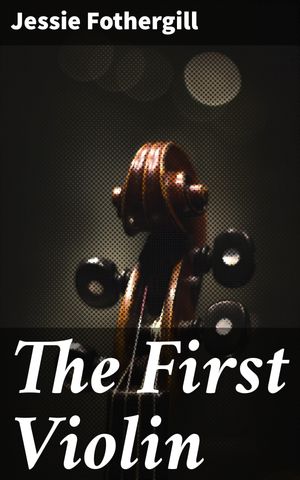 ŷKoboŻҽҥȥ㤨The First Violin A NovelŻҽҡ[ Jessie Fothergill ]פβǤʤ150ߤˤʤޤ