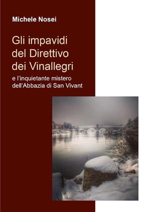 Gli impavidi del Direttivo dei Vinallegri e l’inquietante mistero dell’Abbazia di San Vivant【電子書籍】[ Michele Nosei ]