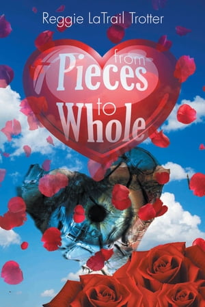 From Pieces to Whole【電子書籍】 Reggie LaTrail Trotter