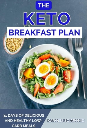 THE KETO BREAKFAST PLAN 31 DAYS OF DELICIOUS AND HEALTHY LOWCARB MEALSŻҽҡ[ Karolis Sciaponis ]