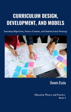 CURRICULUM DESIGN, DEVELOPMENT, AND MODELS