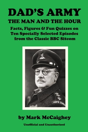 Dad's Army - The Man and The Hour Quizzes and Trivia on Ten Specially Selected EpisodesŻҽҡ[ Mark McCaighey ]