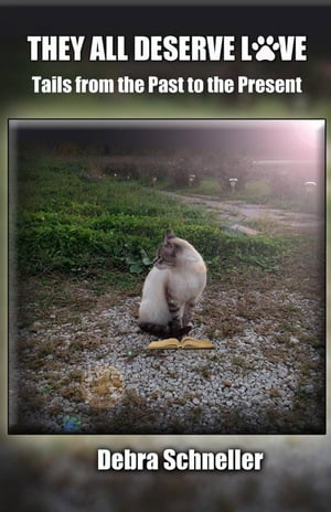 They All Deserve Love, Tails from the Past to the Present【電子書籍】[ Debra Schneller...