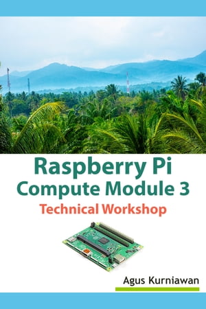 ŷKoboŻҽҥȥ㤨Raspberry Pi Compute Module 3 Technical WorkshopŻҽҡ[ Agus Kurniawan ]פβǤʤ376ߤˤʤޤ