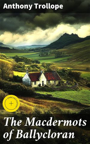 ŷKoboŻҽҥȥ㤨The Macdermots of Ballycloran Enriched edition. Land, Loyalty, and Moral Dilemmas: A Tale of Irish Family Drama and Victorian SocietyŻҽҡ[ Anthony Trollope ]פβǤʤ150ߤˤʤޤ