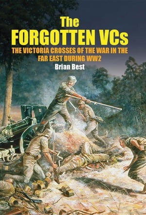 ŷKoboŻҽҥȥ㤨The Forgotten VCs The Victoria Crosses of the War in the Far East During WW2Żҽҡ[ Brian Best ]פβǤʤ18ߤˤʤޤ