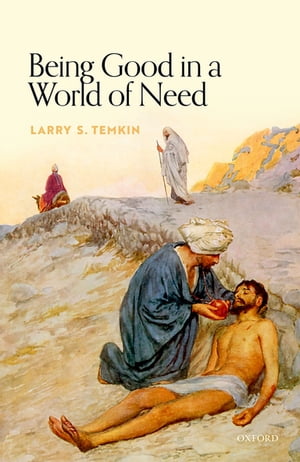 Being Good in a World of NeedŻҽҡ[ Larry S. Temkin ]