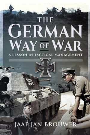 The German Way of War A Lesson in Tactical ManagementŻҽҡ[ Jaap Jan Brouwer ]